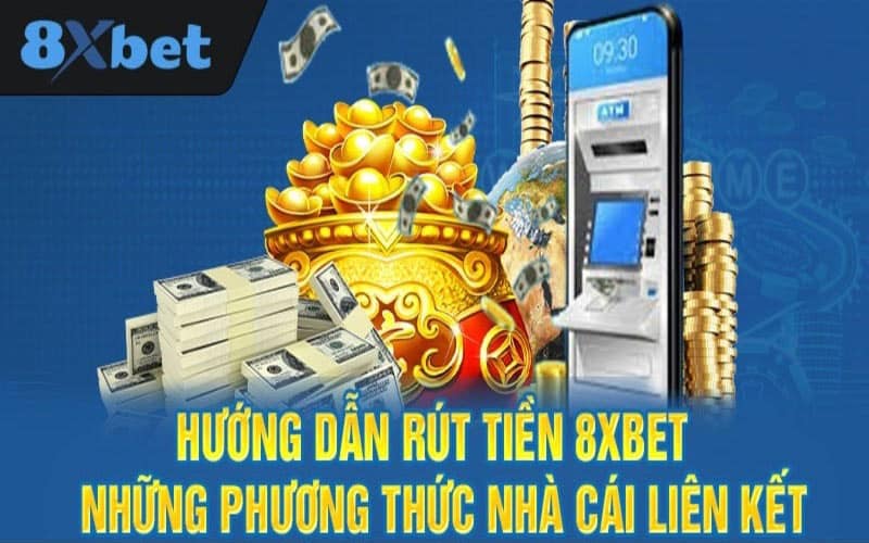 Hướng dẫn rút từ tài khoản 8xBet qua nhiều phương thức khác nhau