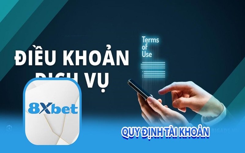 Điều khoản dịch vụ quy định về tài khoản của 8xBet