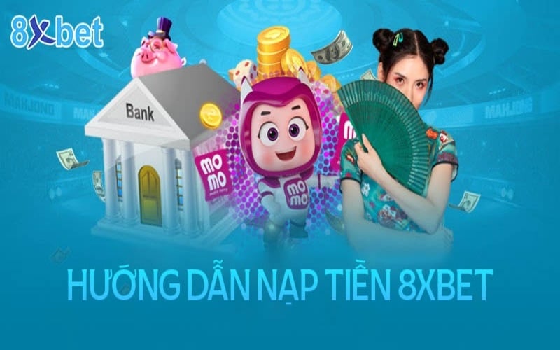 Tìm đến các phương thức nạp tiền 8xBet phổ biến tại 8xBet